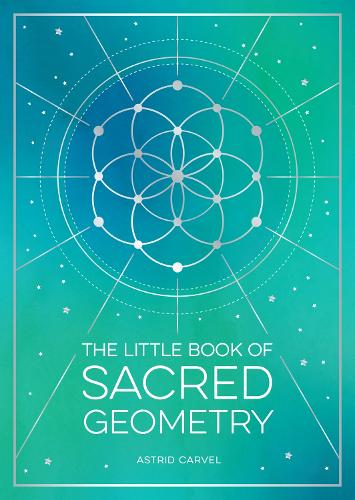 [object Object] «The Little Book of Sacred Geometry: How to Harness the Power of Cosmic Patterns, Signs and Symbols», автор Астрид Карвел - фото №1