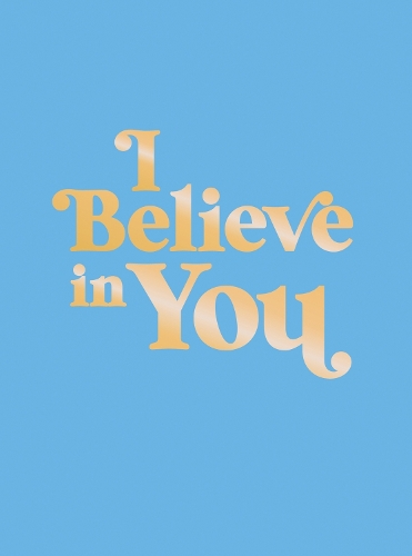 Бумажная книга «I Believe in You: Uplifting Quotes and Powerful Affirmations to Fill You with Confidence», автор Summersdale Publishers - фото №1