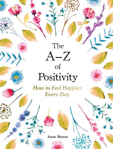 Бумажная книга «The A–Z of Positivity: How to Feel Happier Every Day», автор Анна Барнс - фото №1
