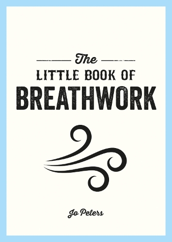 Паперова книга «The Little Book of Breathwork: Find Calm, Improve Your Focus and Feel Revitalized with the Power of Your Breath», автор Джо Пітерс - фото №1
