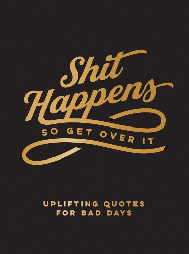 [object Object] «Shit Happens So Get Over It: Uplifting Quotes for Bad Days», автор Summersdale Publishers - фото №1