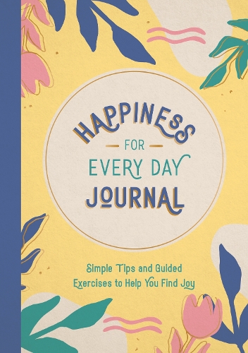 Бумажная книга «Happiness for Every Day Journal: Simple Tips and Guided Exercises to Help You Find Joy», автор Summersdale Publishers - фото №1
