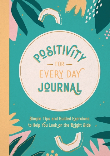 Бумажная книга «Positivity for Every Day Journal: Simple Tips and Guided Exercises to Help You Look on the Bright Side», автор Summersdale Publishers - фото №1