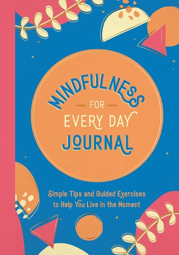Паперова книга «Mindfulness for Every Day Journal: Simple Tips and Guided Exercises to Help You Live in the Moment», автор Summersdale Publishers - фото №1