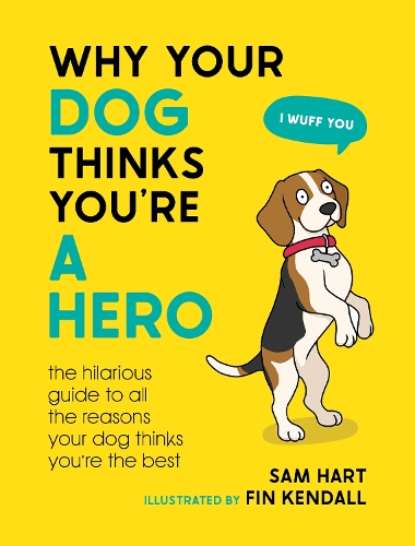 Бумажная книга «Why Your Dog Thinks You're a Hero: The Hilarious Guide to All the Reasons Your Dog Thinks You're the Best», автор Сэм Харт - фото №1