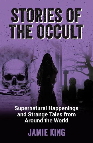 Бумажная книга «Stories of the Occult: Supernatural Happenings and Strange Tales from Around the World», автор Джейми Кинг - фото №1
