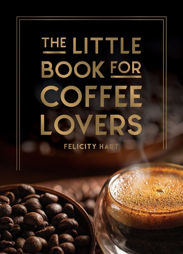 Бумажная книга «The Little Book for Coffee Lovers: Recipes, Trivia and How to Brew Great Coffee: The Perfect Gift for Any Aspiring Barista», автор Фелисити Харт - фото №1