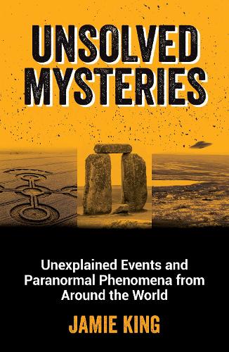 Бумажная книга «Unsolved Mysteries: Unexplained Events and Paranormal Phenomena from Around the World», автор Джейми Кинг - фото №1