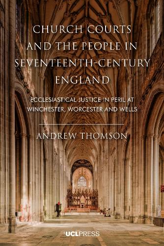 Бумажная книга «Church Courts and the People in Seventeenth-Century England: Ecclesiastical Justice in Peril at Winchester, Worcester and Wells», автор Эндрю Томсон - фото №1