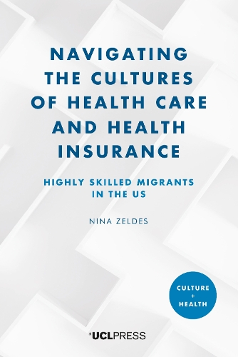 [object Object] «Navigating the Cultures of Health Care and Health Insurance: Highly Skilled Migrants in the U.S.», автор Ніна Зельдес - фото №1