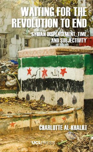 [object Object] «Waiting for the Revolution to End: Syrian Displacement, Time and Subjectivity», автор Шарлотта Аль-Халілі - фото №1