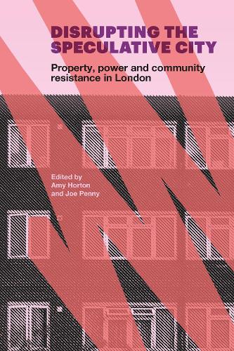 Бумажная книга «Disrupting the Speculative City: Property, Power and Community Resistance in London», авторов Эми Хортон, Джо Пенни - фото №1