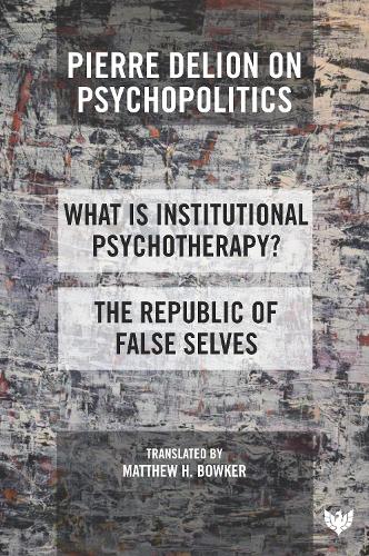 Бумажная книга «Pierre Delion on Psychopolitics: 'What is Institutional Psychotherapy?' and 'The Republic of False Selves'», автор Пьер Делион - фото №1
