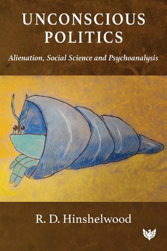Бумажная книга «Unconscious Politics: Alienation, Social Science and Psychoanalysis», автор Р. Д. Хиншелвуд - фото №1