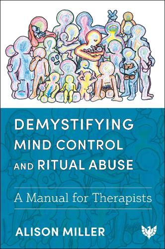 Бумажная книга «Demystifying Mind Control and Ritual Abuse: A Manual for Therapists», автор Элисон Миллер - фото №1