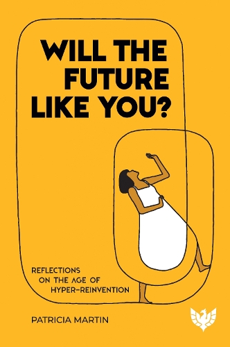 Бумажная книга «Will the Future Like You?: Reflections on the Age of Hyper-reinvention», автор Патриция Мартин - фото №1