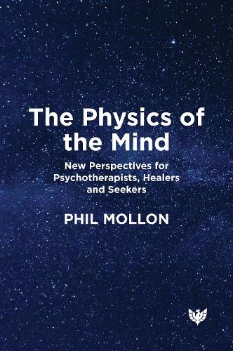 Паперова книга «The Physics of the Mind: New Perspectives for Psychotherapists, Healers and Seekers», автор Філ Моллон - фото №1