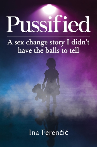 Бумажная книга «Pussified: A sex change story I didn't have the balls to tell», автор Ина Ференчич - фото №1