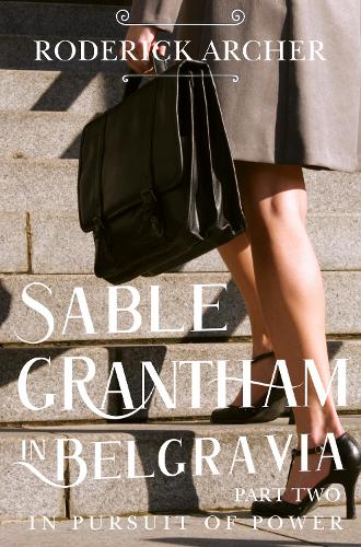 Бумажная книга «SABLE GRANTHAM IN BELGRAVIA: Part Two In Pursuit of Power», автор Родерик Арчер - фото №1