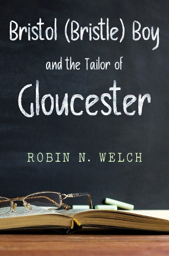 Бумажная книга «BRISTOL (BRISTLE) BOY: THE TAILOR OF GLOUCESTER», автор Робин Уэлч - фото №1