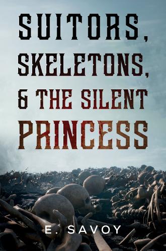 Бумажная книга «Suitors, Skeletons, & The Silent Princess», автор Э. Савой - фото №1