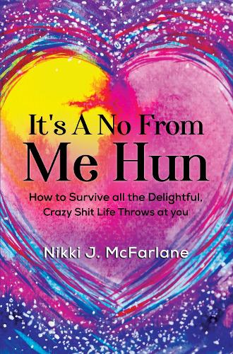 Бумажная книга «It's a no from me hun: How to survive all the delightful, crazy shit life throws at you», автор Никки Дж. Макфарлейн - фото №1