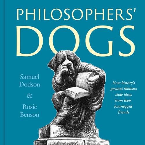 Паперова книга «Philosophers' Dogs: How history's greatest thinkers stole ideas from their four-legged friends», авторів Розі Бенсон, Семюель Додсон - фото №1