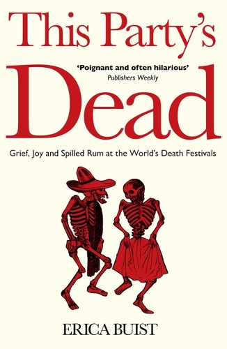 Бумажная книга «This Party's Dead: Grief, Joy and Spilled Rum at the World's Death Festivals», автор Эрика Буист - фото №1