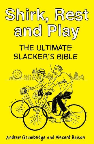 Паперова книга «Shirk, Rest and Play: The Ultimate Slacker's Bible», авторів Ендрю Грамбридж, Вінсент Райсон - фото №1