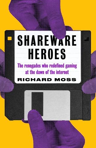 [object Object] «Shareware Heroes: The renegades who redefined gaming at the dawn of the internet», автор Ричард Мосс - фото №1