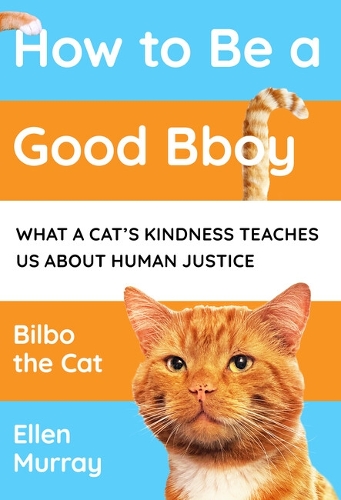 Паперова книга «How to be a Good Bboy: What a cat’s kindness teaches us about human justice», автор Еллен Мюррей - фото №1