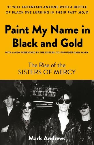 Бумажная книга «Paint My Name in Black and Gold: The Rise of the Sisters of Mercy», автор Марк Эндрюс - фото №1