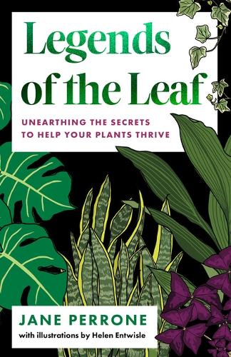 Бумажная книга «Legends of the Leaf: Unearthing the secrets to help your plants thrive», автор Джейн Перроне - фото №1