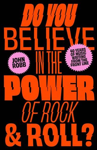 Паперова книга «Do You Believe in the Power of Rock & Roll?: Forty Years of Music Writing from the Frontline», автор Джон Робб - фото №1