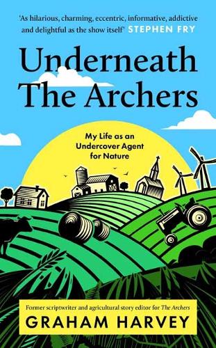 Паперова книга «Underneath The Archers: Nature’s secret agent on Britain’s longest-running drama», автор Грем Харві - фото №1
