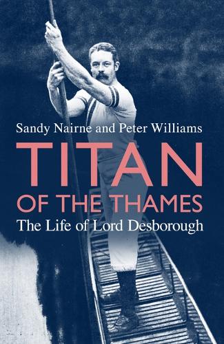 Бумажная книга «Titan of the Thames: The Life of Lord Desborough», авторов Питер Р. Уильямс, Сэнди Нэйрн - фото №1