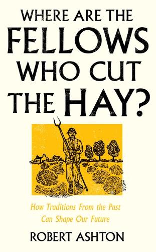 Бумажная книга «Where Are the Fellows Who Cut the Hay?: How Traditions From the Past Can Shape Our Future», автор Роберт Эштон - фото №1