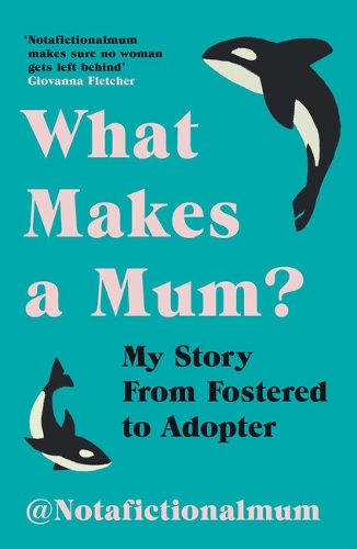 Паперова книга «What Makes a Mum?: My Story From Fostered to Adopter», автор Not a Fictional Mum - фото №1