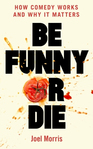 Бумажная книга «Be Funny or Die: How Comedy Works and Why It Matters», автор Джоэл Моррис - фото №1