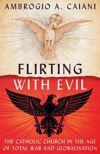 Паперова книга «Flirting with Evil: The Catholic Church in the Age of Total War and Globalisation», автор Амброджо А. Кайані - фото №1