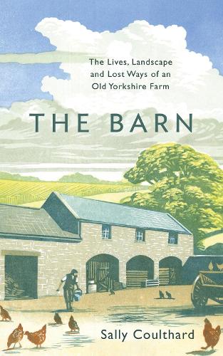 Бумажная книга «The Barn: The Lives, Landscape and Lost Ways of an Old Yorkshire Farm», автор Салли Култхард - фото №1