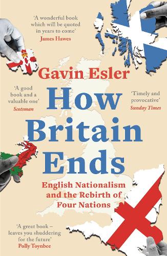 Бумажная книга «How Britain Ends: English Nationalism and the Rebirth of Four Nations», автор Гэвин Эслер - фото №1