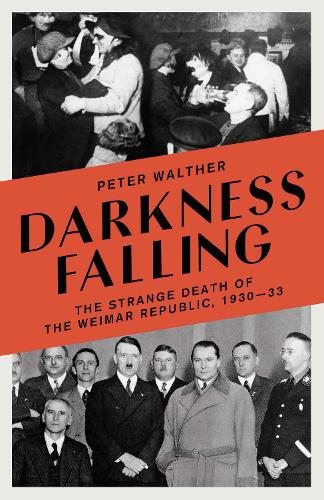 Паперова книга «Darkness Falling: The Strange Death of the Weimar Republic, 1930-33», автор Пітер Вальтер - фото №1