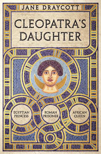 Бумажная книга «Cleopatra's Daughter: Egyptian Princess, Roman Prisoner, African Queen», автор Джейн Дрейкотт - фото №1
