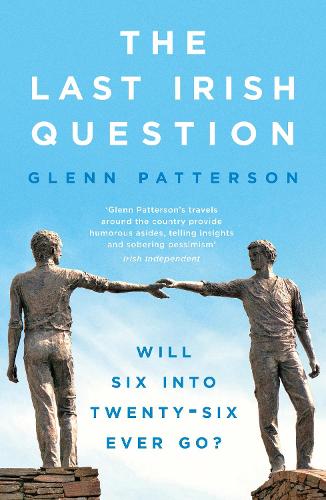 Бумажная книга «The Last Irish Question: Will Six into Twenty-Six Ever Go?», автор Гленн Паттерсон - фото №1