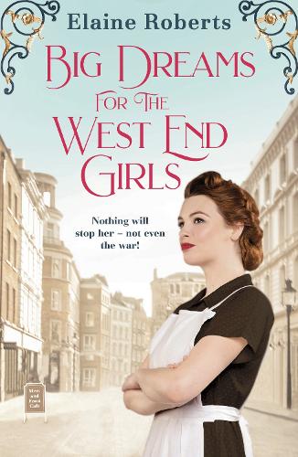 Бумажная книга «Big Dreams for the West End Girls: A sweeping wartime romance novel from a debut voice in fiction!», автор Элейн Робертс - фото №1