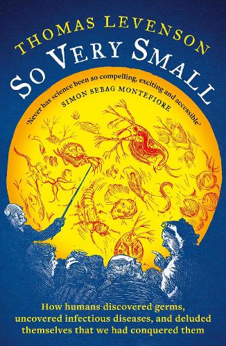 Паперова книга «So Very Small: How humans discovered germs, uncovered infectious diseases, and deluded themselves that we had conquered them», автор Томас Левенсон - фото №1