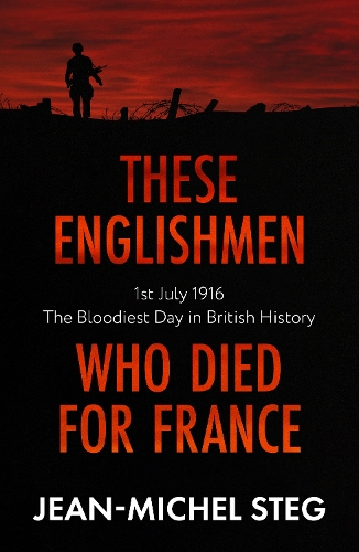Паперова книга «These Englishmen Who Died for France: 1st July 1916: The Bloodiest Day in British History», автор Жан-Мішель Стег - фото №1