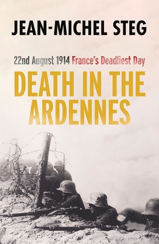 Бумажная книга «Death in the Ardennes: 22nd August 1914: France’s Deadliest Day», автор Жан-Мишель Стег - фото №1
