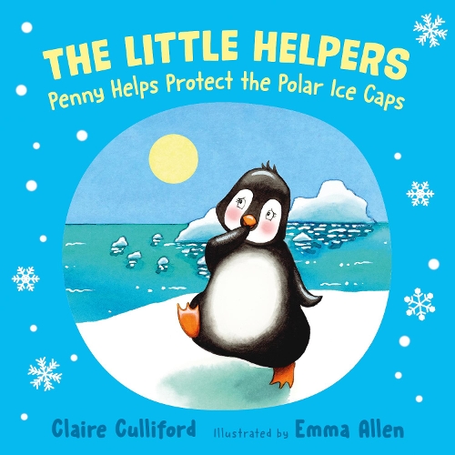 Бумажная книга «The Little Helpers: Penny Helps Protect the Polar Ice Caps: (a climate-conscious children's book)», автор Клэр Каллифорд - фото №1